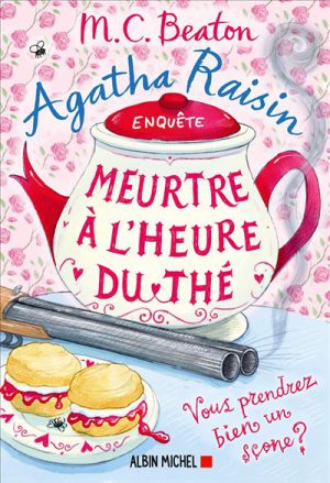 Agatha Raisin Enquête - Vous reprendrez bien un scone ? : Agatha Raisin enquête 37 - Meurtre à l'heure du thé