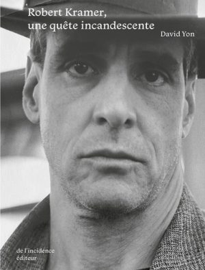 Robert Kramer une quête incandescente