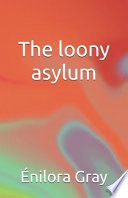 The loony asylum