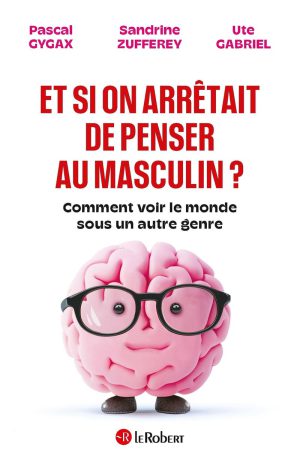 Et si on arrêtait de penser au masculin ?