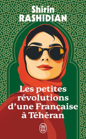 Les Petites Révolutions d'une Française à Téhéran