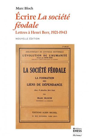 Écrire la société féodale - Lettres à Henri Berr 1921-1943