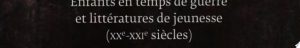 Enfants en temps de guerre et littératures de jeunesse