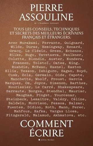 Comment Écrire - Tous Les Conseils, Techniques Et Secrets Des Meilleurs Écrivains Français Et Étrangers