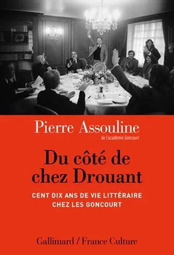 Du Côté De Chez Drouant - Cent Dix Ans De Vie Littéraire Chez Les Goncourt