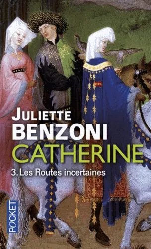 Catherine - Tome 3 - Les Routes Incertaines - Catherine Des Grands Chemins - Catherine Et Le Temps D'aimer