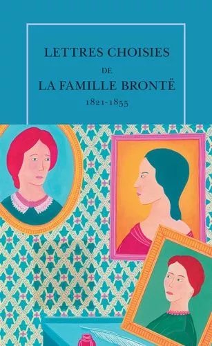 Lettres Choisies De La Famille Brontë - 1821-1855
