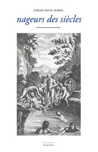 Nageurs Des Siècles - Une Anthologie De La Nage