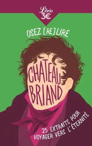 Osez (Re)Lire Chateaubriand - 25 Extraits Pour Voyager Vers L?Éternité