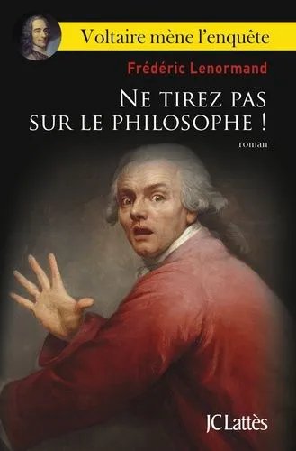 Voltaire Mène L'enquête - Ne Tirez Pas Sur Le Philosophe