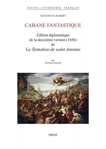 Cabane Fantastique - Edition Diplomatique De La Deuxième Version (1856) De La Tentation De Saint Antoine