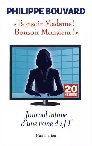 Bonsoir Madame ! Bonsoir Monsieur ! - Journal Intime D'une Reine Du Jt