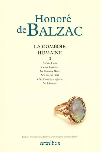 La Comédie Humaine - Tome 3, Facino Cane - Pierre Grassou - La Cousine Bette - Le Cousin Pons - Une Ténébreuse Affaire - Les Chouans